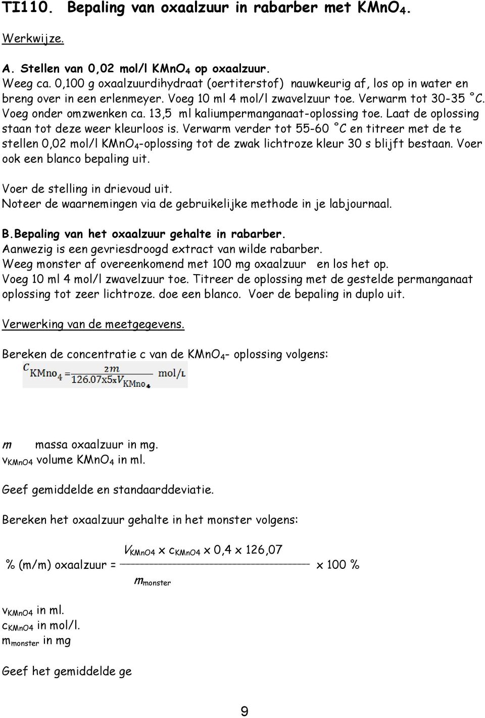 13,5 ml kaliumpermanganaat-oplossing toe. Laat de oplossing staan tot deze weer kleurloos is.