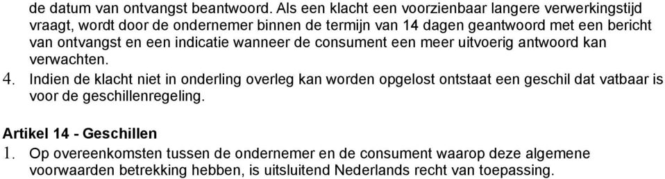 van ontvangst en een indicatie wanneer de consument een meer uitvoerig antwoord kan verwachten. 4.