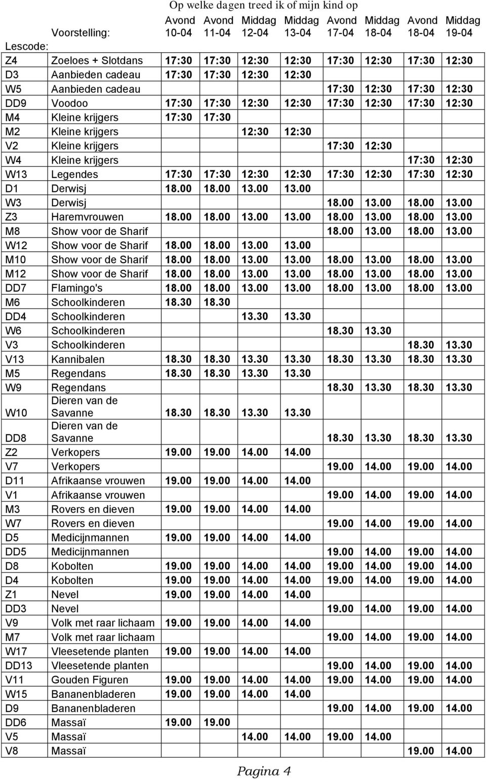 krijgers 17:30 17:30 M2 Kleine krijgers 12:30 12:30 V2 Kleine krijgers 17:30 12:30 W4 Kleine krijgers 17:30 12:30 W13 Legendes 17:30 17:30 12:30 12:30 17:30 12:30 17:30 12:30 D1 Derwisj 18.00 18.