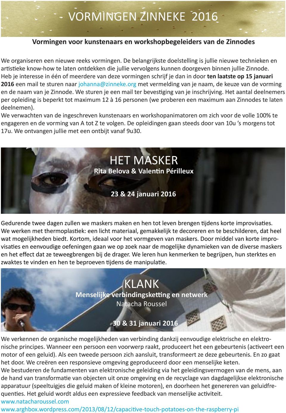 Heb je interesse in één of meerdere van deze vormingen schrijf je dan in door ten laatste op 15 januari 2016 een mail te sturen naar johanna@zinneke.