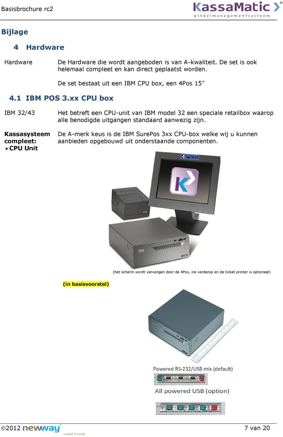 xx CPU box IBM 32/43 Kassasysteem compleet: CPU Unit Het betreft een CPU-unit van IBM model 32 een speciale retailbox waarop alle benodigde uitgangen