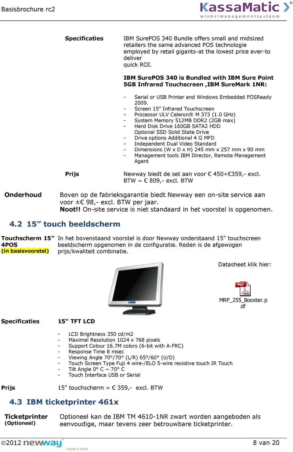 - Screen 15 Infrared Touchscreen - Processor ULV Celeron M 373 (1.