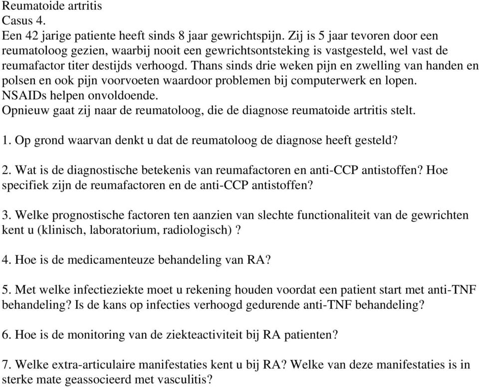 Thans sinds drie weken pijn en zwelling van handen en polsen en ook pijn voorvoeten waardoor problemen bij computerwerk en lopen. NSAIDs helpen onvoldoende.