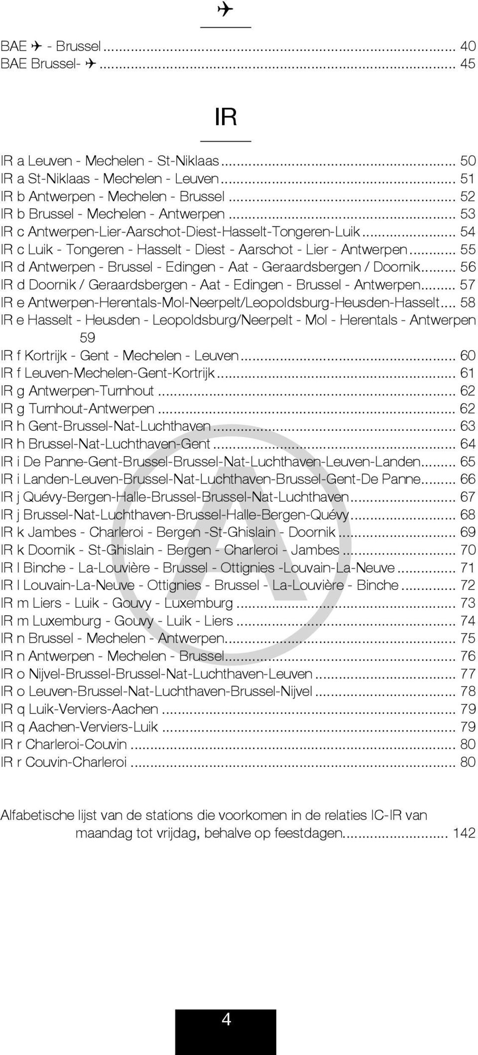 .. 58 R sst - usdn - pdsburg/nrpt - - rnts - ntwrpn 59 R Krtrk - Gnt - n - uvn... 60 R uvn-n-gnt-krtrk... 61 R g ntwrpn-turnut... 62 R g Turnut-ntwrpn... 62 R Gnt-Bruss-Nt-utvn.