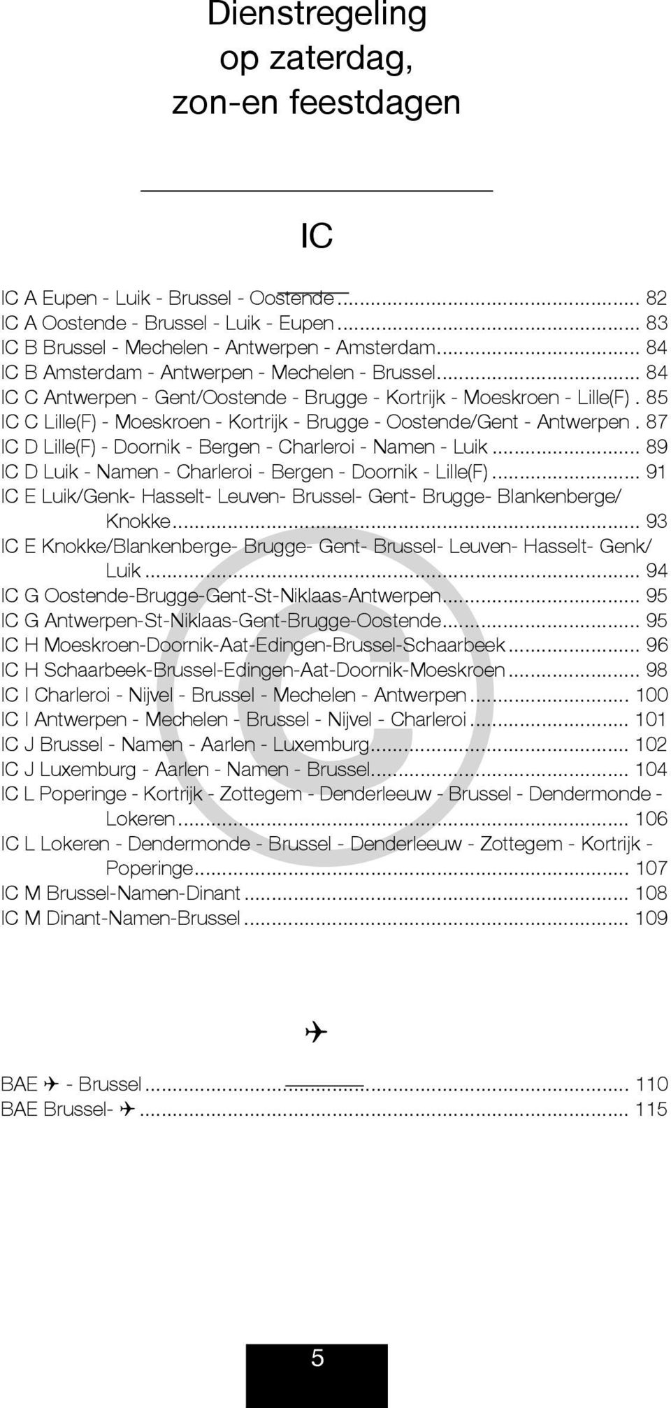 .. 91 uk/gnk- sst- uvn- Bruss- Gnt- Brugg- Bnknbrg/ Knkk... 93 Knkk/Bnknbrg- Brugg- Gnt- Bruss- uvn- sst- Gnk/ uk... 94 G Ostnd-Brugg-Gnt-St-Nks-ntwrpn... 95 G ntwrpn-st-nks-gnt-brugg-ostnd.