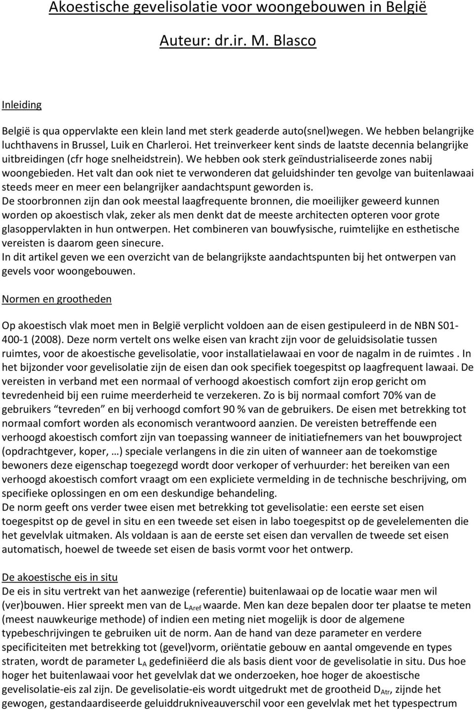 We hebben ook sterk geïndustrialiseerde zones nabij woongebieden.