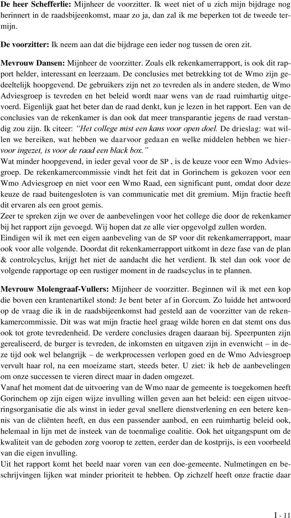 De conclusies met betrekking tot de Wmo zijn gedeeltelijk hoopgevend.