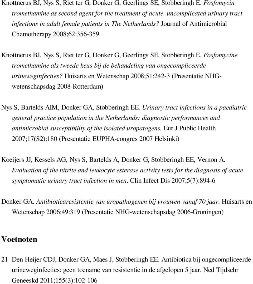 Journal of Antimicrobial Chemotherapy 2008;62:356-359  Fosfomycine tromethamine als tweede keus bij de behandeling van ongecompliceerde urineweginfecties?