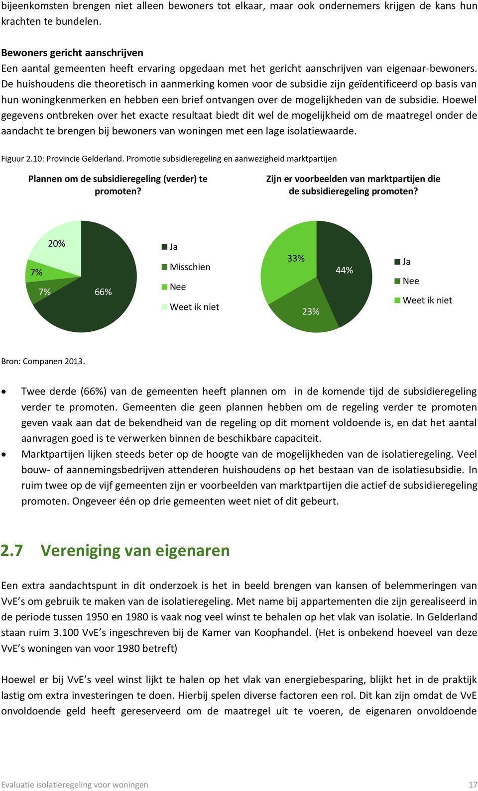 De huishoudens die theoretisch in aanmerking komen voor de subsidie zijn geïdentificeerd op basis van hun woningkenmerken en hebben een brief ontvangen over de mogelijkheden van de subsidie.