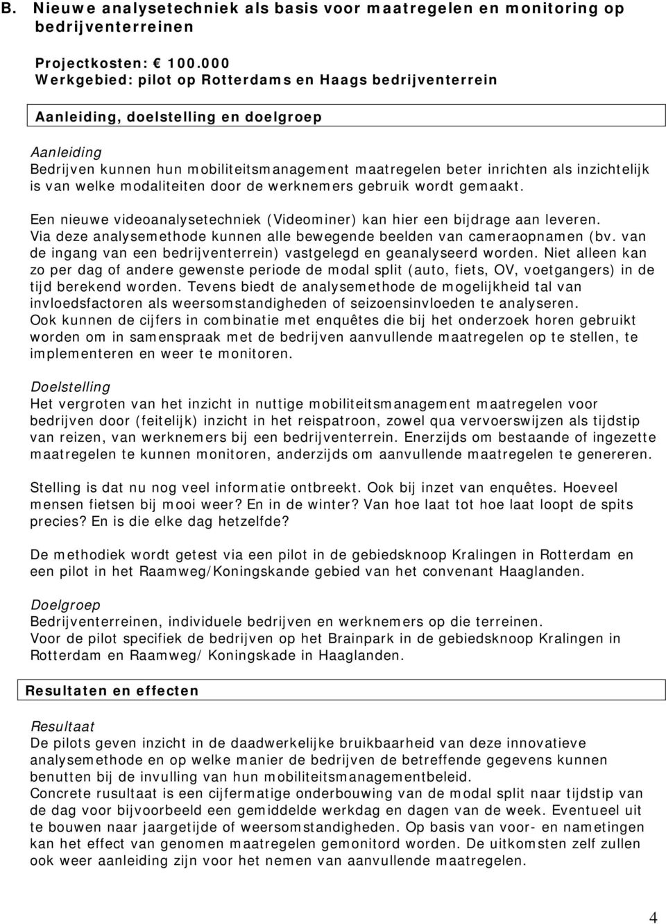 is van welke modaliteiten door de werknemers gebruik wordt gemaakt. Een nieuwe videoanalysetechniek (Videominer) kan hier een bijdrage aan leveren.