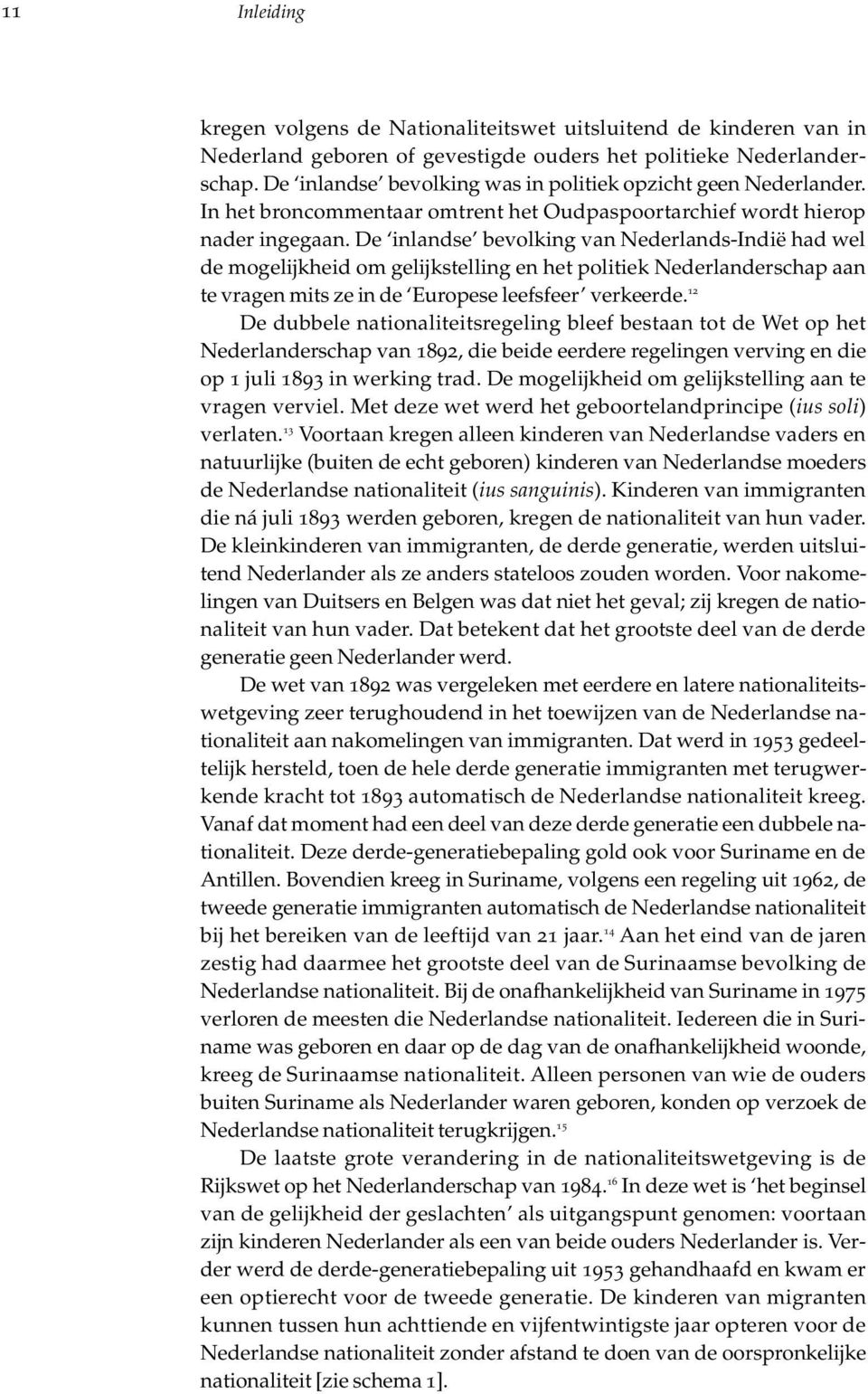 De inlandse bevolking van Nederlands-Indië had wel de mogelijkheid om gelijkstelling en het politiek Nederlanderschap aan te vragen mits ze in de Europese leefsfeer verkeerde.