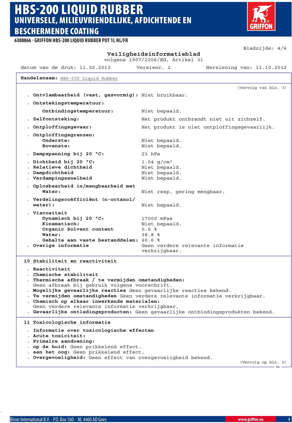 Dichtheid bij 20 C: 1.04 g/cm³. Relatieve dichtheid. Dampdichtheid. Verdampingssnelheid. Oplosbaarheid in/mengbaarheid met Water:. Verdelingscoëfficiënt (n-octanol/ water): Niet resp. gering mengbaar.