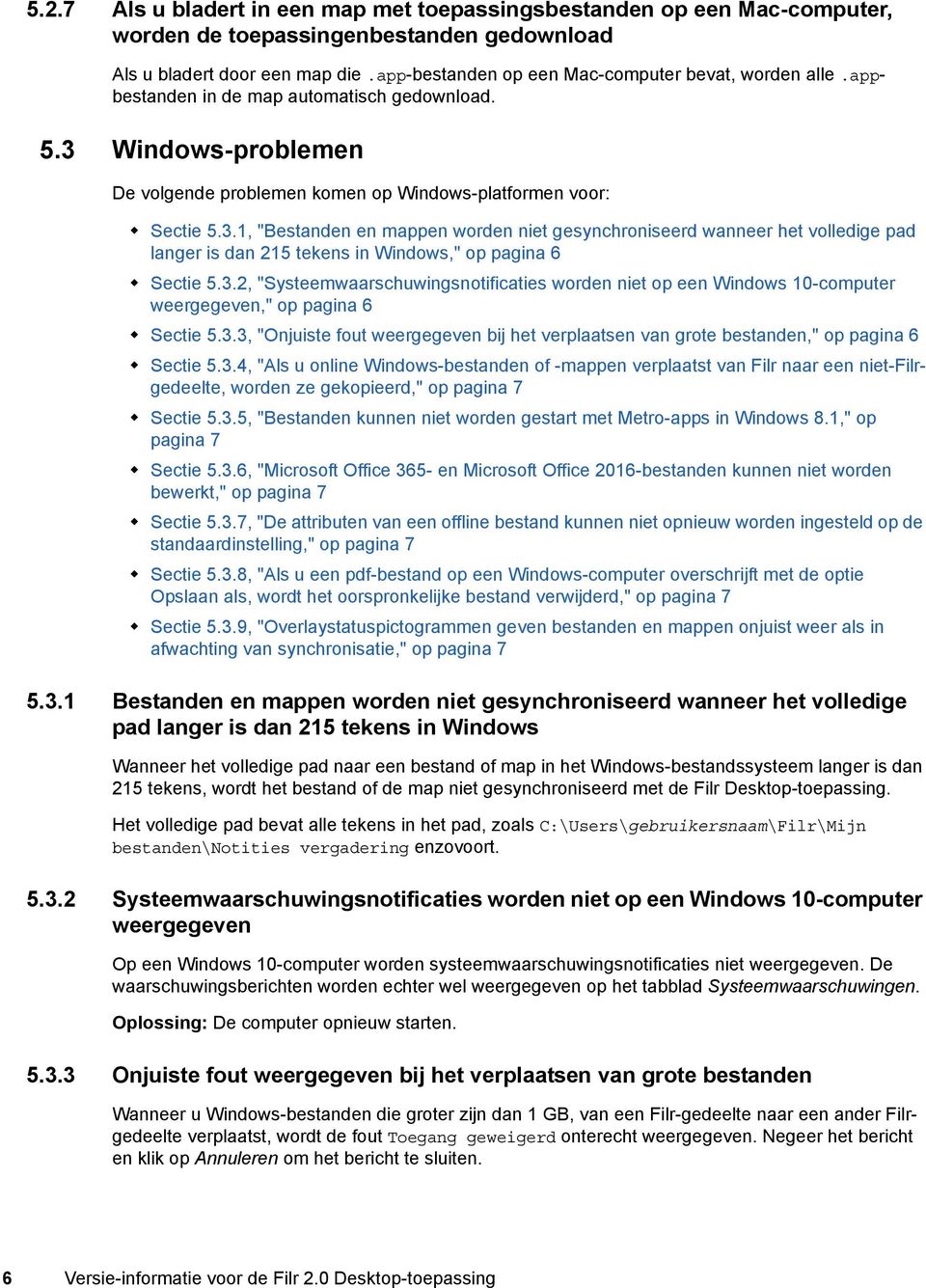 Windows-problemen De volgende problemen komen op Windows-platformen voor: Sectie 5.3.