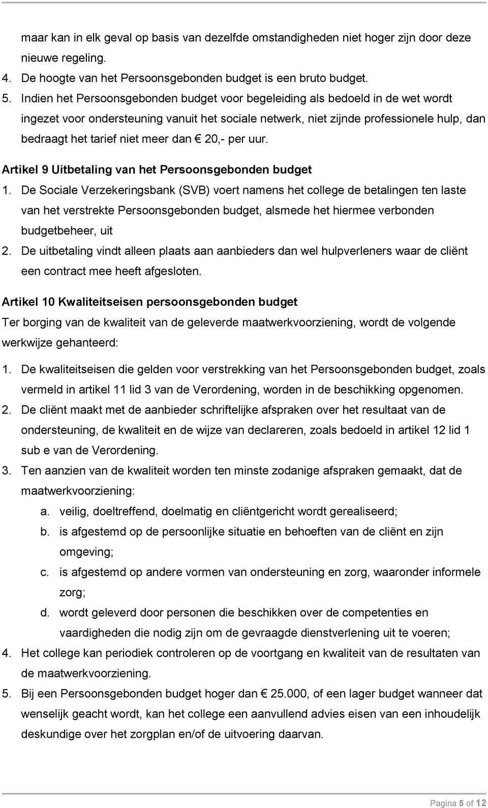 meer dan 20,- per uur. Artikel 9 Uitbetaling van het Persoonsgebonden budget 1.