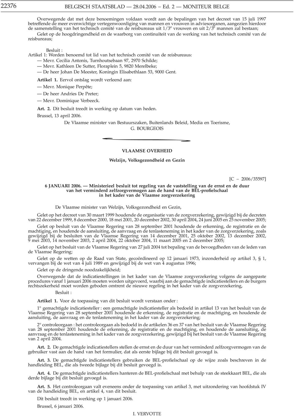 adviesorganen, aangezien hierdoor de samenstelling van het technisch comité van de reisbureaus uit 1/3 e vrouwen en uit 2/3 e mannen zal bestaan; Gelet op de hoogdringendheid en de waarborg van