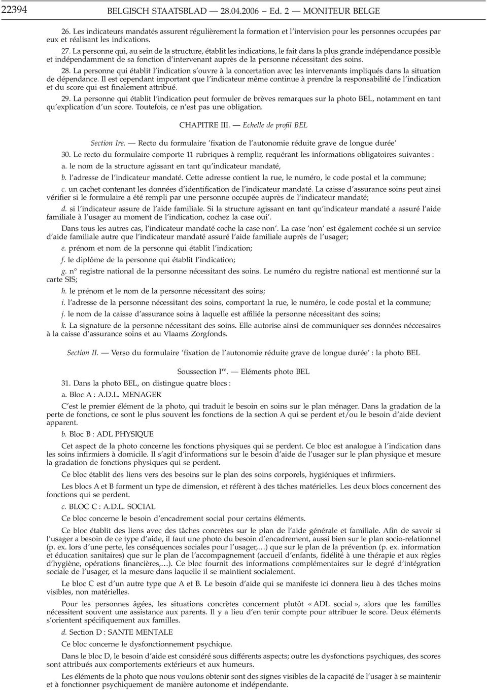 La personne qui, au sein de la structure, établit les indications, le fait dans la plus grande indépendance possible et indépendamment de sa fonction d intervenant auprès de la personne nécessitant