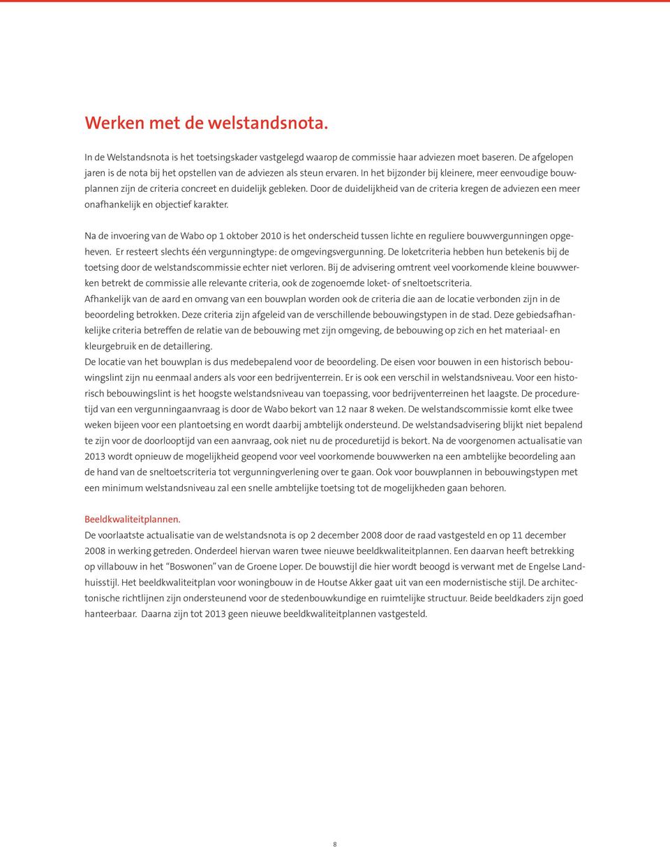 Door de duidelijkheid van de criteria kregen de adviezen een meer onafhankelijk en objectief karakter.