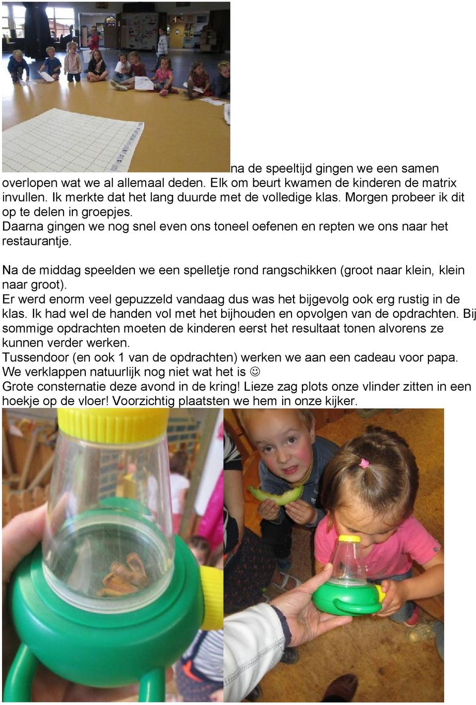 Na de middag speelden we een spelletje rond rangschikken (groot naar klein, klein naar groot). Er werd enorm veel gepuzzeld vandaag dus was het bijgevolg ook erg rustig in de klas.