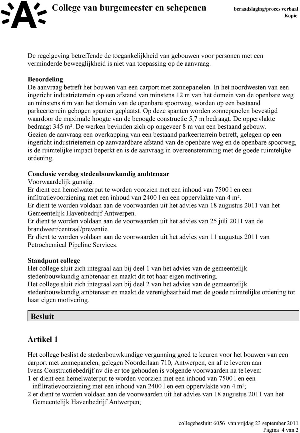 In het noordwesten van een ingericht industrieterrein op een afstand van minstens 12 m van het domein van de openbare weg en minstens 6 m van het domein van de openbare spoorweg, worden op een