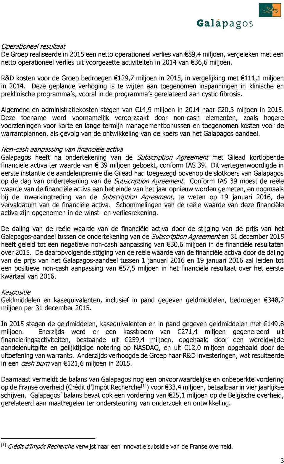 Deze geplande verhoging is te wijten aan toegenomen inspanningen in klinische en preklinische programma s, vooral in de programma s gerelateerd aan cystic fibrosis.