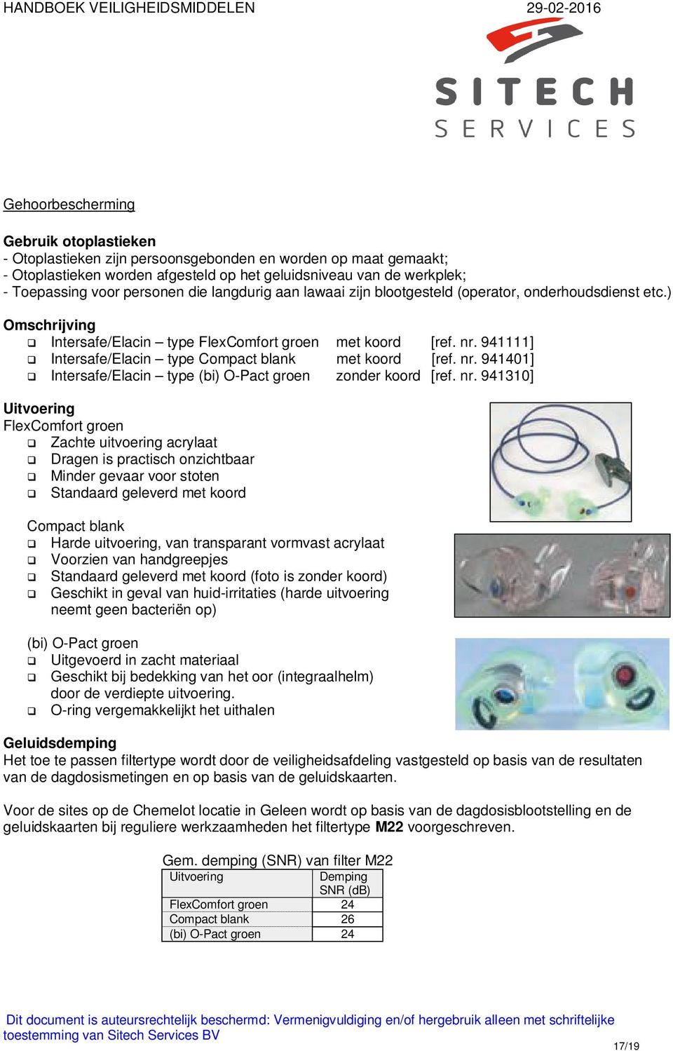 nr. 941310] FlexComfort groen q Zachte uitvoering acrylaat q Dragen is practisch onzichtbaar q Minder gevaar voor stoten q Standaard geleverd met koord Compact blank q Harde uitvoering, van