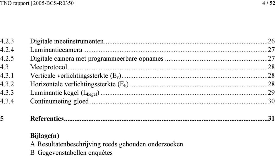 ..28 4.3.3 Luminantie kegel (L kegel )...29 4.3.4 Continumeting gloed...30 5 Referenties.