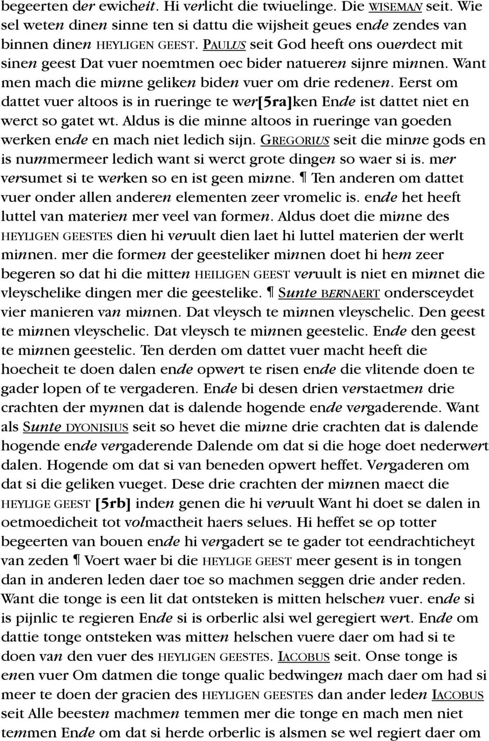 Eerst om dattet vuer altoos is in rueringe te wer[5ra]ken Ende ist dattet niet en werct so gatet wt. Aldus is die minne altoos in rueringe van goeden werken ende en mach niet ledich sijn.