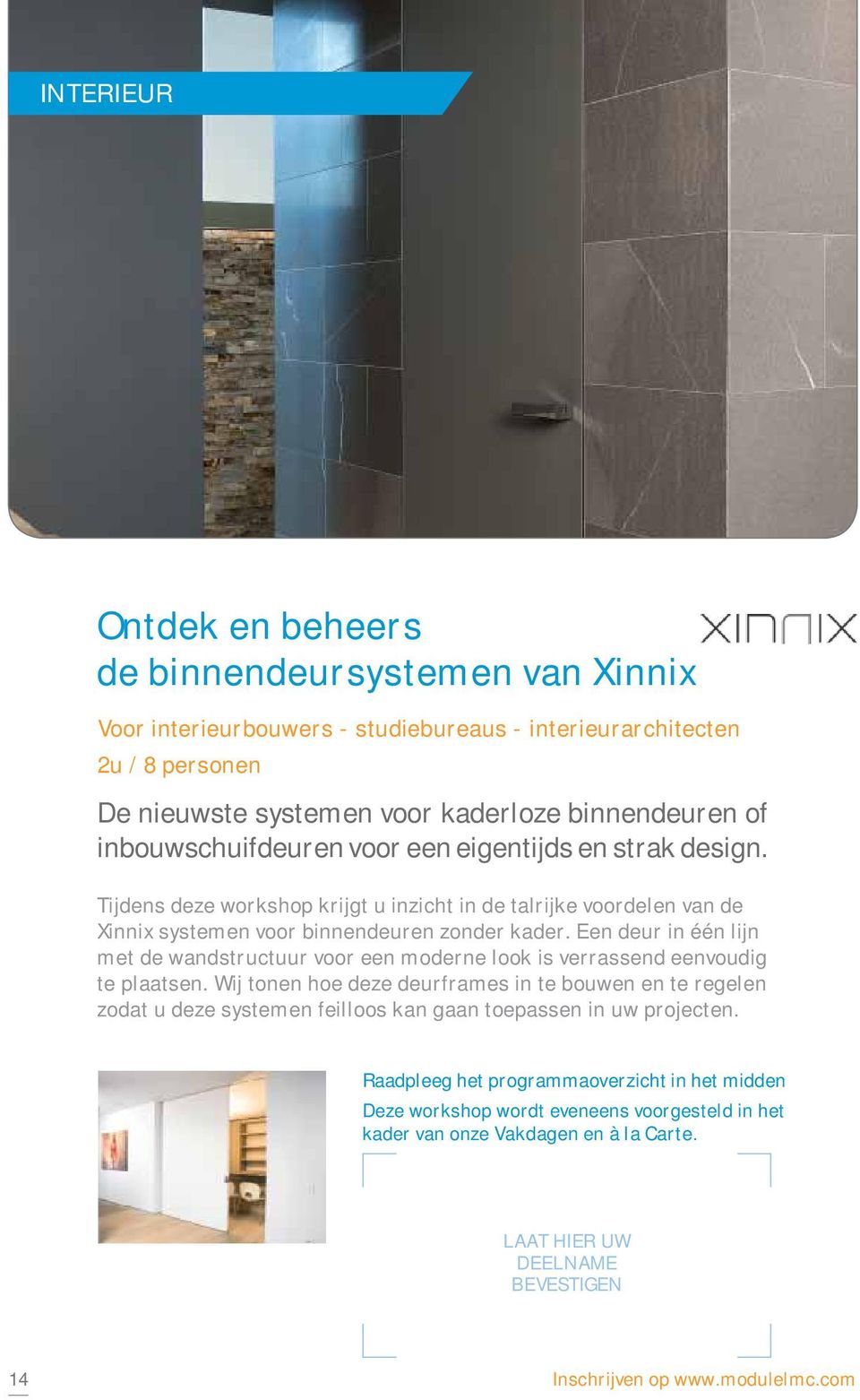 Tijdens deze workshop krijgt u inzicht in de talrijke voordelen van de Xinnix systemen voor binnendeuren zonder kader.