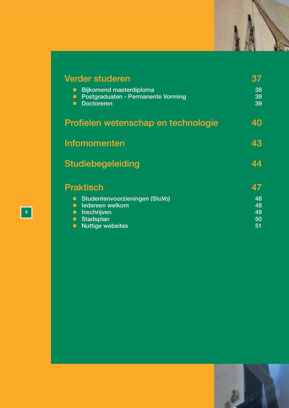 Ifomomete 43 Studiebegeleidig 44 4 Praktisch 47 Studetevoorzieige