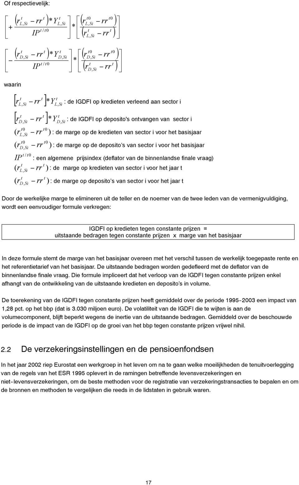 op kredieten verleend aan sector i r D, Si * D, Si : de IGDFI op deposito's ontvangen van sector i t0 t0 ( rl, Si rr ) : de marge op de kredieten van sector i voor het basisjaar t0 t0 ( rd, Si rr ) :