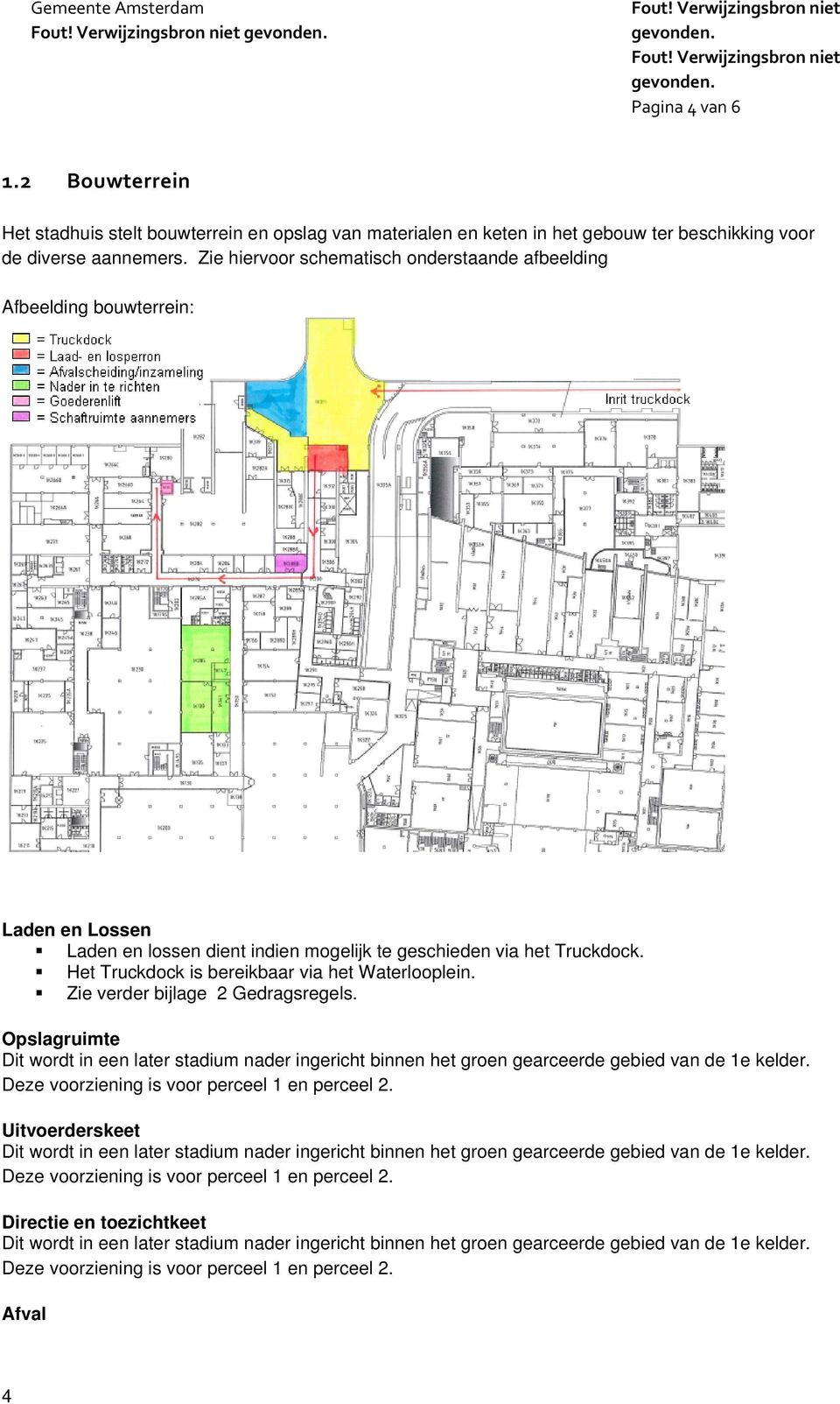 Zie hiervoor schematisch onderstaande afbeelding Afbeelding bouwterrein: Laden en Lossen Laden en lossen dient indien mogelijk te geschieden via het Truckdock.