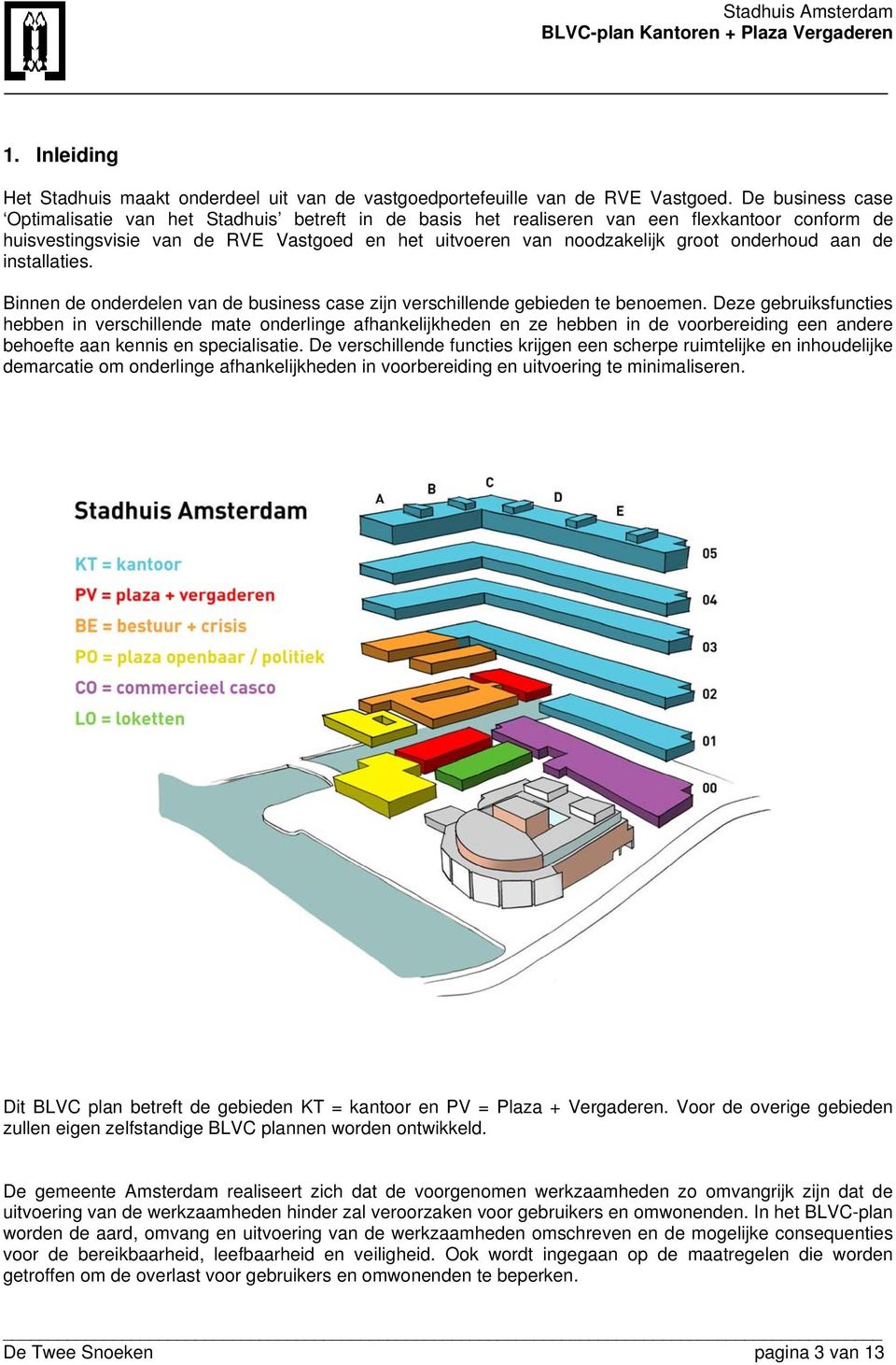 onderhoud aan de installaties. Binnen de onderdelen van de business case zijn verschillende gebieden te benoemen.