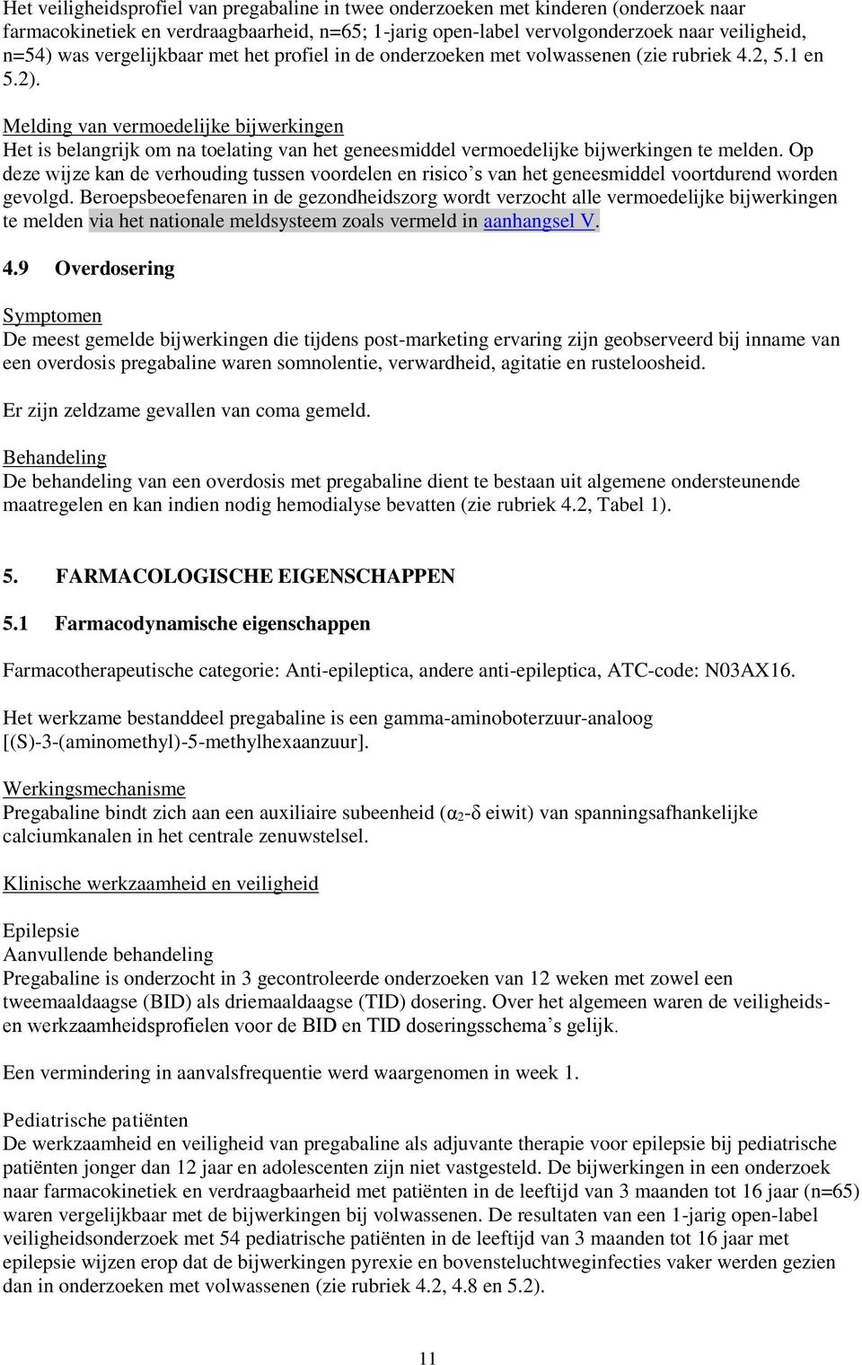 Melding van vermoedelijke bijwerkingen Het is belangrijk om na toelating van het geneesmiddel vermoedelijke bijwerkingen te melden.