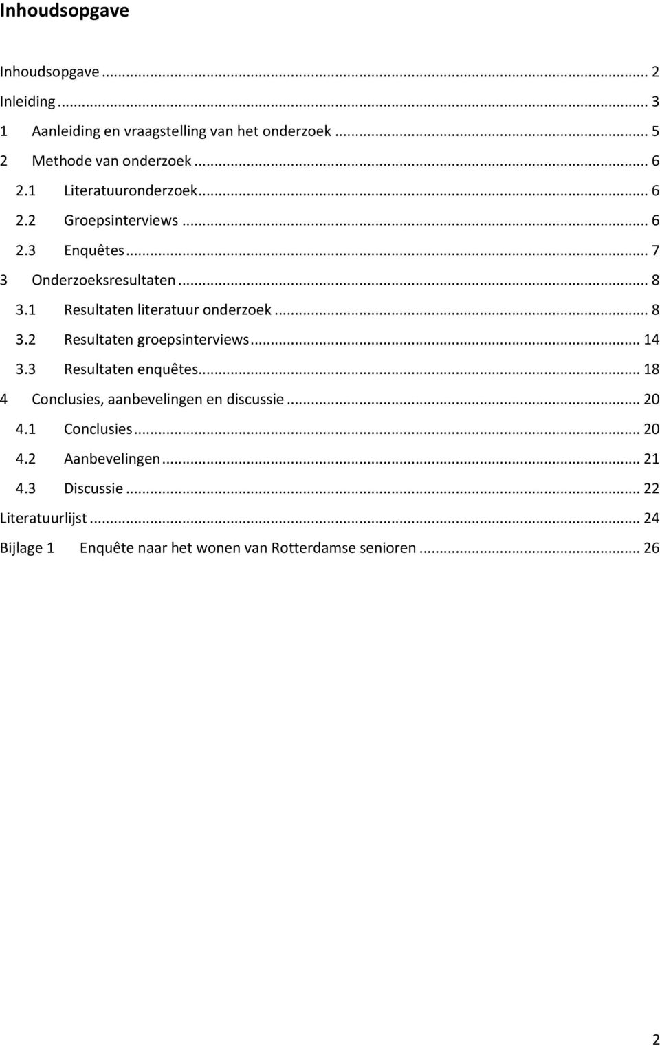 .. 8 3.2 Resultaten groepsinterviews... 14 3.3 Resultaten enquêtes... 18 4 Conclusies, aanbevelingen en discussie... 20 4.1 Conclusies.