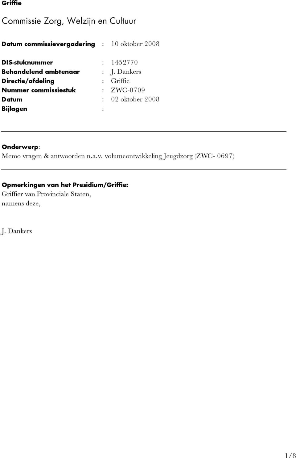 Dankers Directie/afdeling : Griffie Nummer commissiestuk : ZWC-0709 Datum : 02 oktober 2008 Bijlagen :