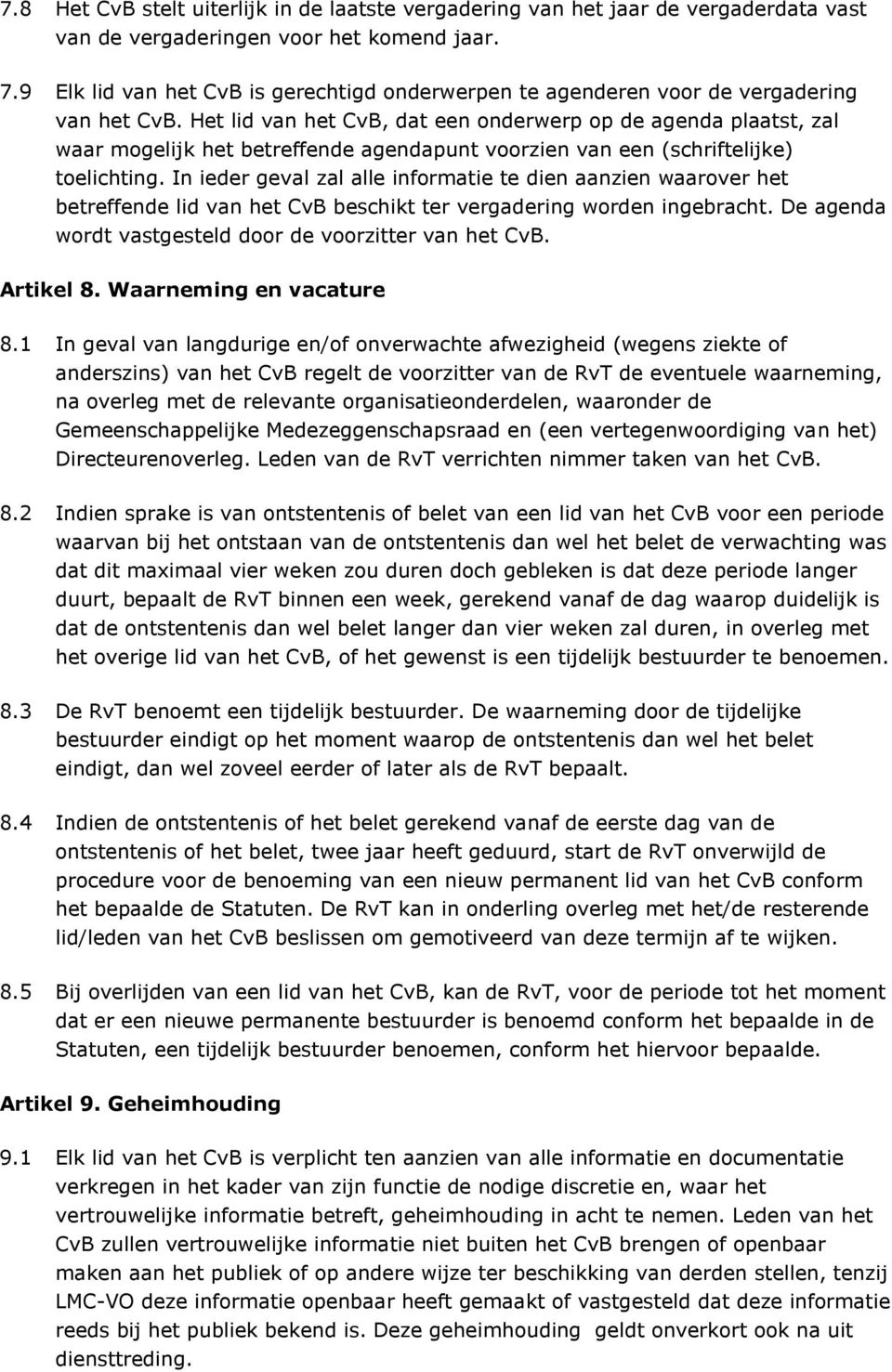 Het lid van het CvB, dat een onderwerp op de agenda plaatst, zal waar mogelijk het betreffende agendapunt voorzien van een (schriftelijke) toelichting.