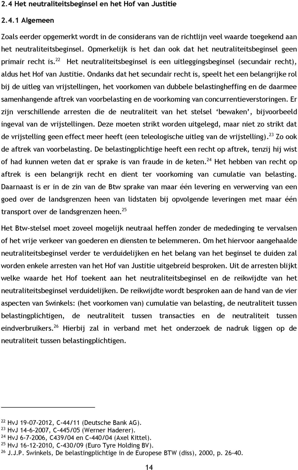 Ondanks dat het secundair recht is, speelt het een belangrijke rol bij de uitleg van vrijstellingen, het voorkomen van dubbele belastingheffing en de daarmee samenhangende aftrek van voorbelasting en