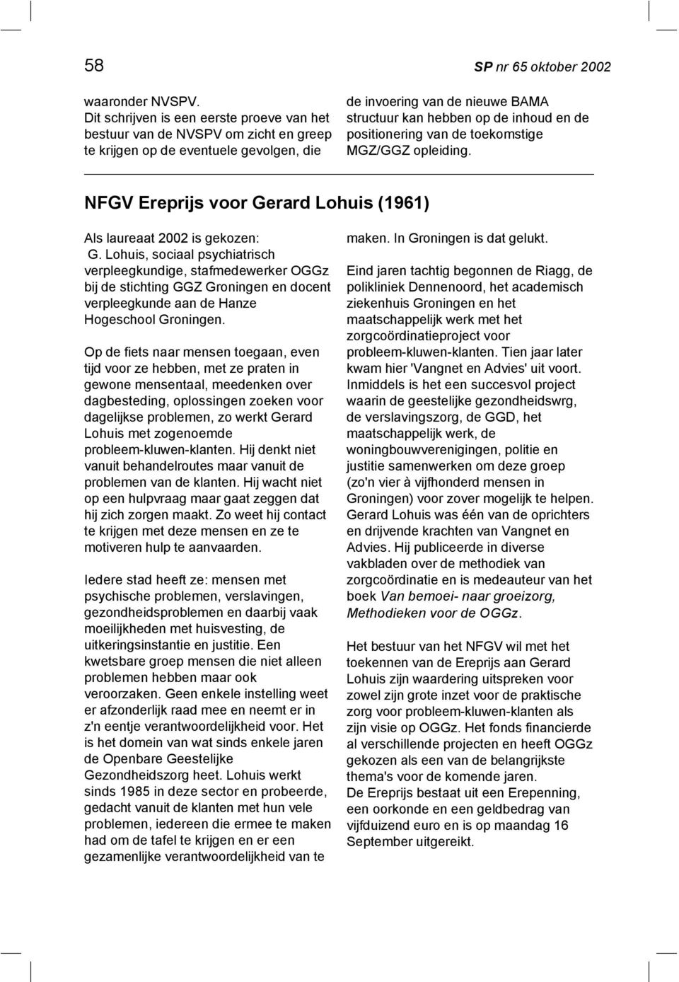 positionering van de toekomstige MGZ/GGZ opleiding. NFGV Ereprijs voor Gerard Lohuis (1961) Als laureaat 2002 is gekozen: G.