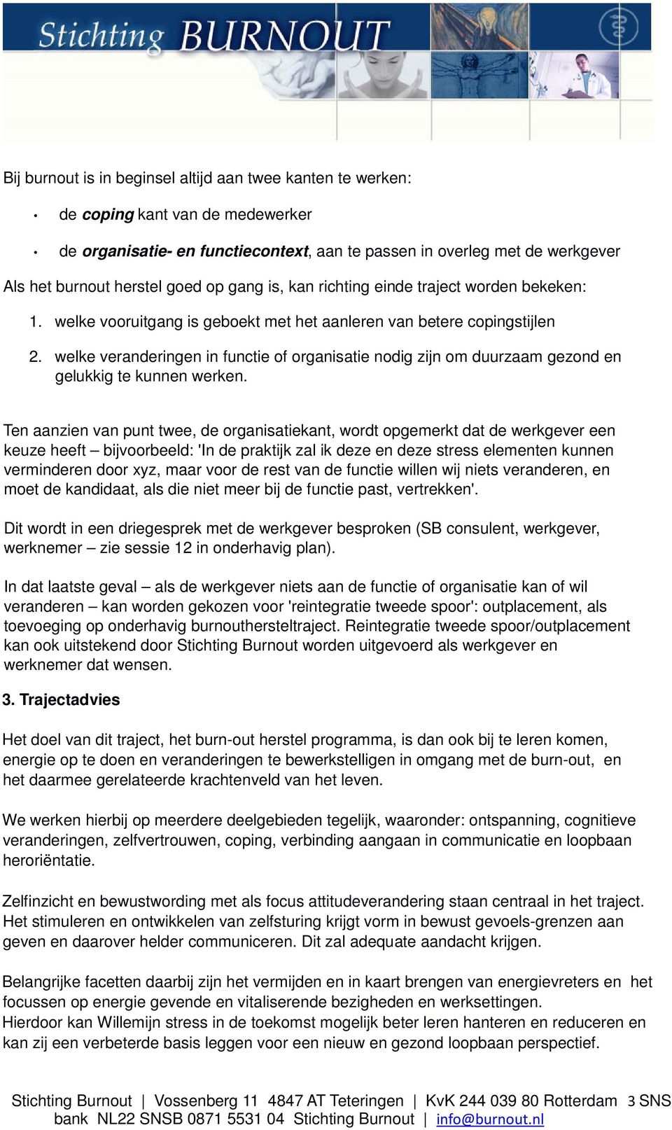 welke veranderingen in functie of organisatie nodig zijn om duurzaam gezond en gelukkig te kunnen werken.