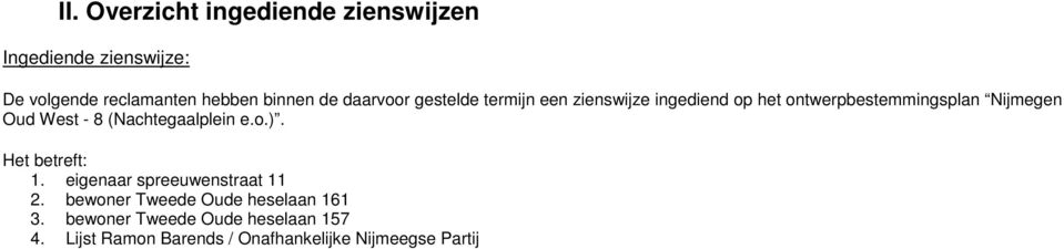 West - 8 (Nachtegaalplein e.o.). Het betreft: 1. eigenaar spreeuwenstraat 11 2.