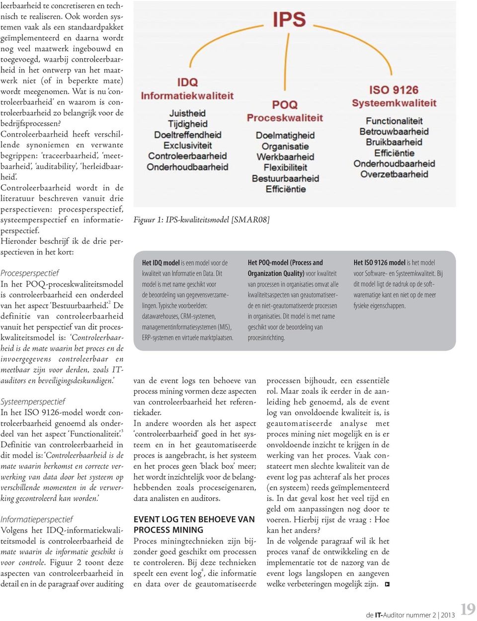 beperkte mate) wordt meegenomen. Wat is nu controleerbaarheid en waarom is controleerbaarheid zo belangrijk voor de bedrijfsprocessen?