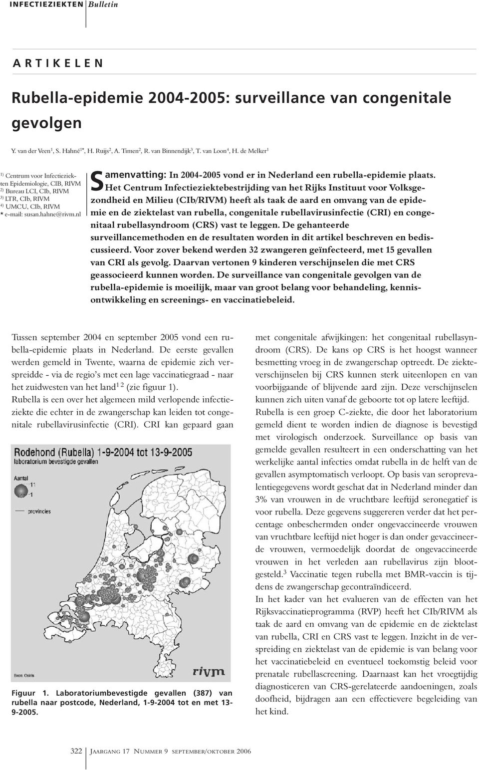 nl Samenvatting: In 2004-2005 vond er in Nederland een rubella-epidemie plaats.