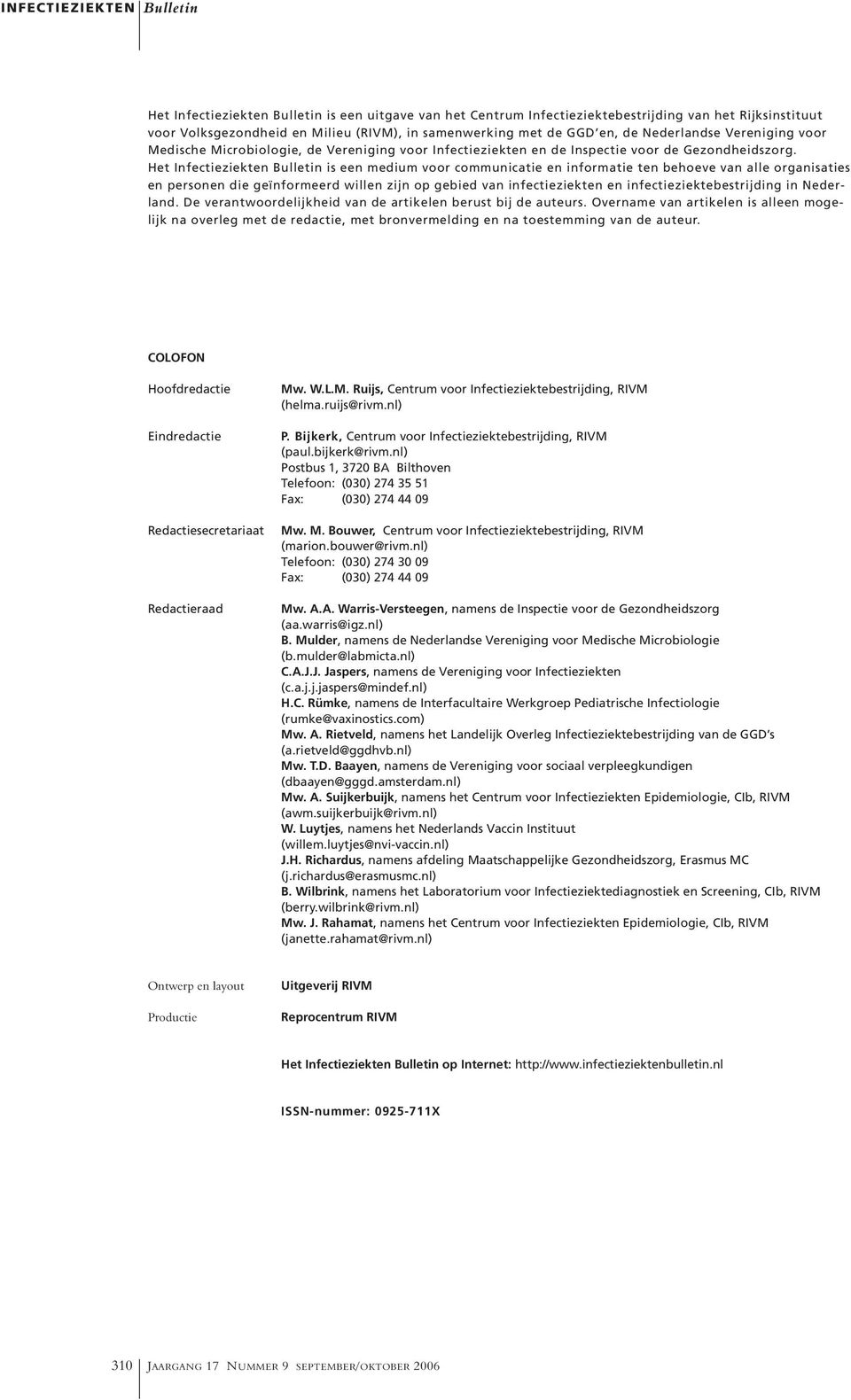 Het Infectieziekten Bulletin is een medium voor communicatie en informatie ten behoeve van alle organisaties en personen die geïnformeerd willen zijn op gebied van infectieziekten en