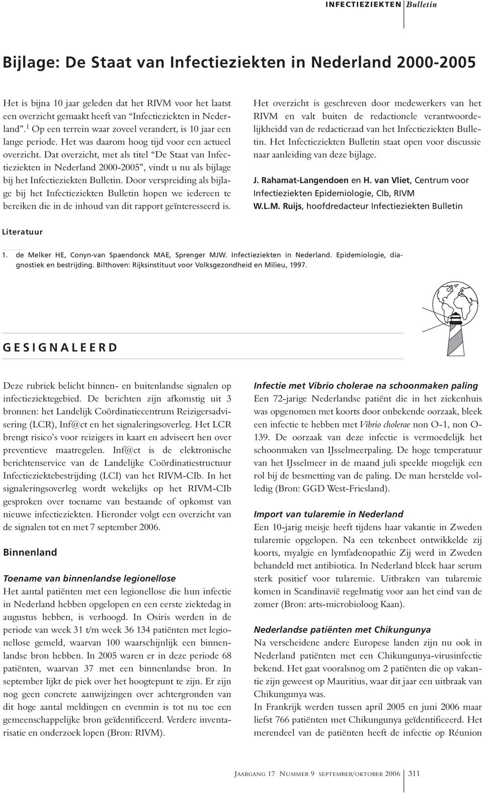 Dat overzicht, met als titel De Staat van Infectieziekten in Nederland 2000-2005, vindt u nu als bijlage bij het Infectieziekten Bulletin.