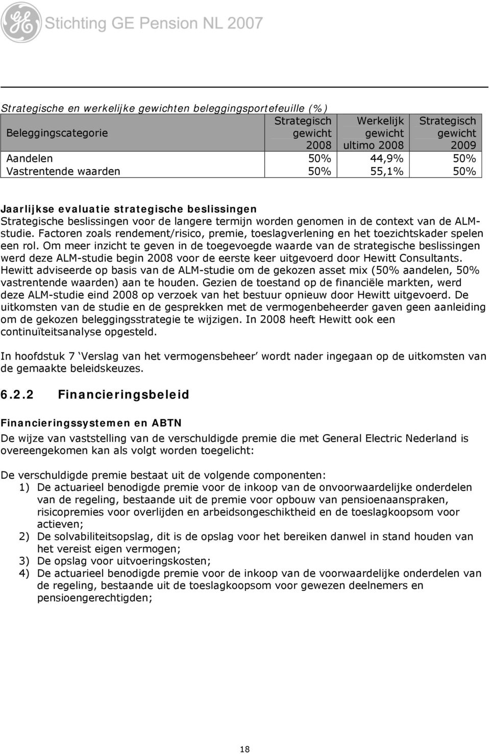 Factoren zoals rendement/risico, premie, toeslagverlening en het toezichtskader spelen een rol.