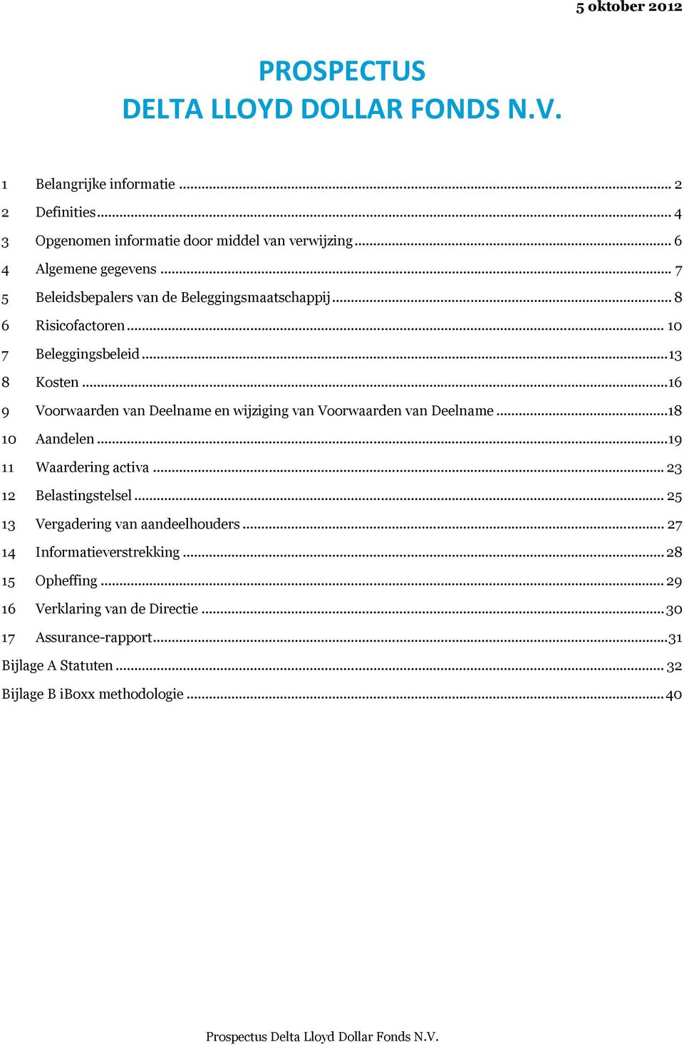 ..16 9 Voorwaarden van Deelname en wijziging van Voorwaarden van Deelname...18 10 Aandelen...19 11 Waardering activa... 23 12 Belastingstelsel.