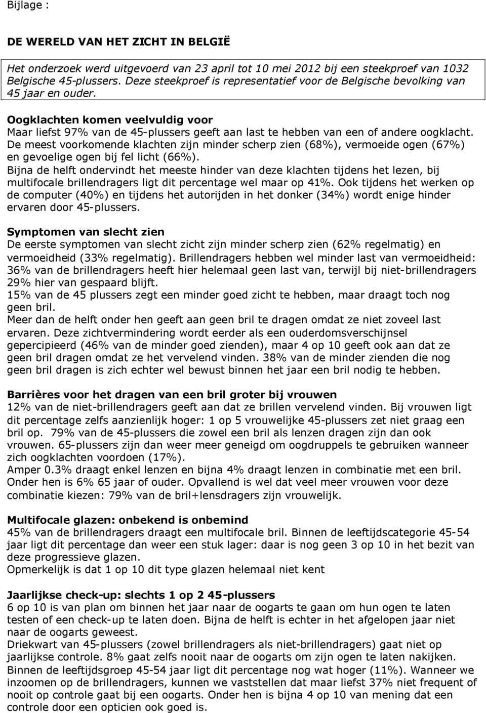 Oogklachten komen veelvuldig voor Maar liefst 97% van de 45-plussers geeft aan last te hebben van een of andere oogklacht.