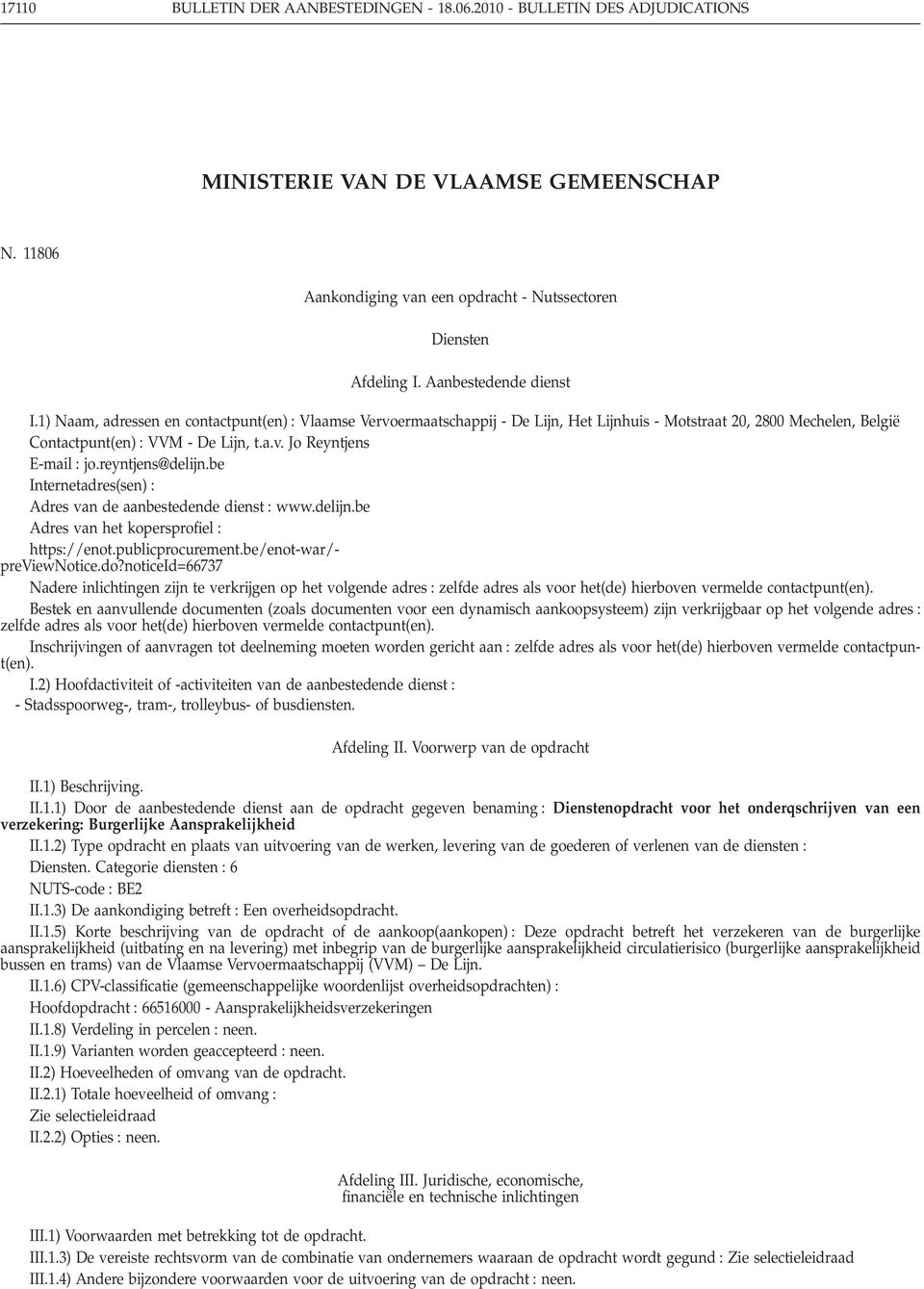 reyntjens@delijn.be Internetadres(sen) Adres van de aanbestedende dienst www.delijn.be Adres van het kopersprofiel https//enot.publicprocurement.be/enot-war/- previewnotice.do?