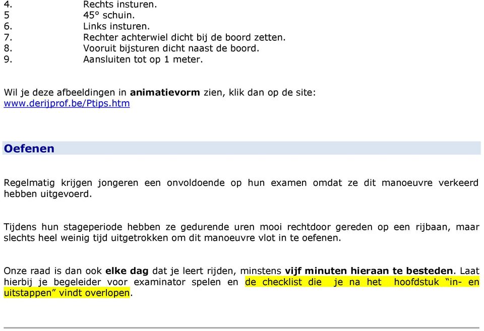 htm Oefenen Regelmatig krijgen jongeren een onvoldoende op hun examen omdat ze dit manoeuvre verkeerd hebben uitgevoerd.