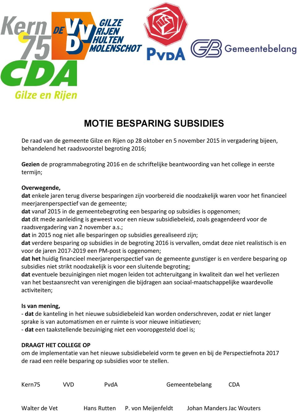 meerjarenperspectief van de gemeente; dat vanaf 2015 in de gemeentebegroting een besparing op subsidies is opgenomen; dat dit mede aanleiding is geweest voor een nieuw subsidiebeleid, zoals